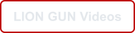 LION GUN Videos