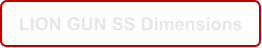 LION GUN SS Dimensions