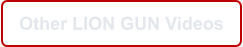 Other LION GUN Videos